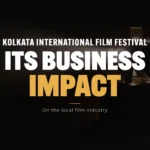 Kolkata International Film Festival_ Its Business Impact on the Local Film Industry